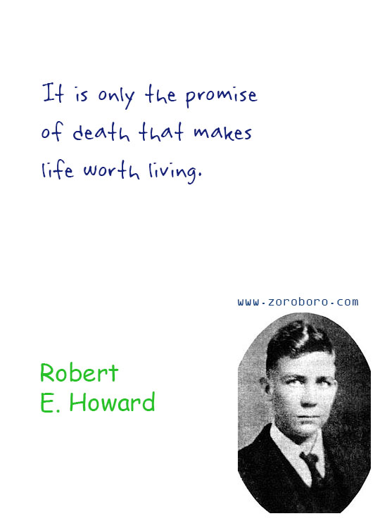 Robert E. Howard Quotes. Robert E. Howard Dreams Quotes, Robert E. Howard Environment Quotes, Robert E. Howard Writing Quotes, Robert E. Howard Civilization Quotes. Robert E. Howard