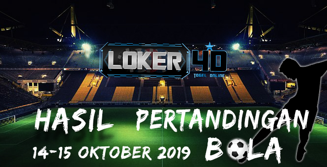 HASIL PERTANDINGAN BOLA 14 – 15 OKTOBER 2019