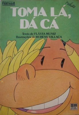 Toma lá, dá cá. Flávia Muniz. Editora Moderna. Coleção Hora da Fantasia. 1992-1997 (1ª a 8ª edição). ISBN: 85-16-00634-4. Ilustrações de Rubens Villaça.