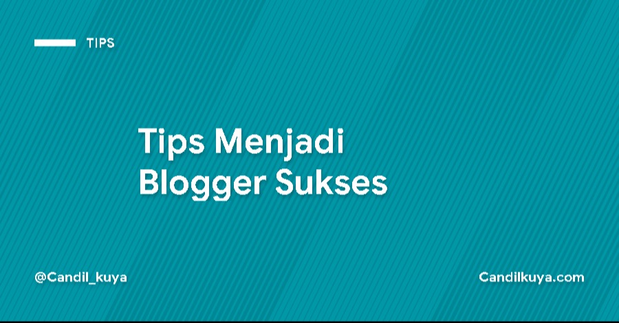 Tips Menjadi Blogger Sukses