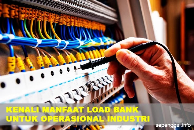 Mengenal Ragam Manfaat Load Bank untuk Operasional Industri