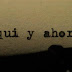 Aquí y ahora