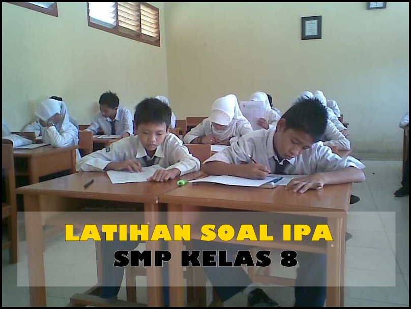 35 Contoh Latihan Soal Ulangan IPA SMP Kelas 8 MUDA MUDI
