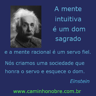 Albert Einstein: a mente intuitiva é um dom sagrado e a mente racional é um servo fiel