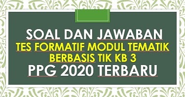 Kunci Jawaban Tes Formatif Modul Tematik Berbasis Tik Kb 3 Ppg 2020 Terbaru Info Pendidikan