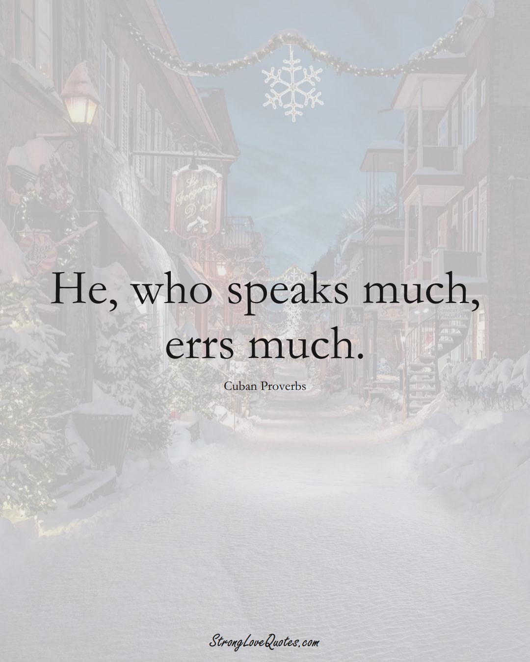 He, who speaks much, errs much. (Cuban Sayings);  #CaribbeanSayings
