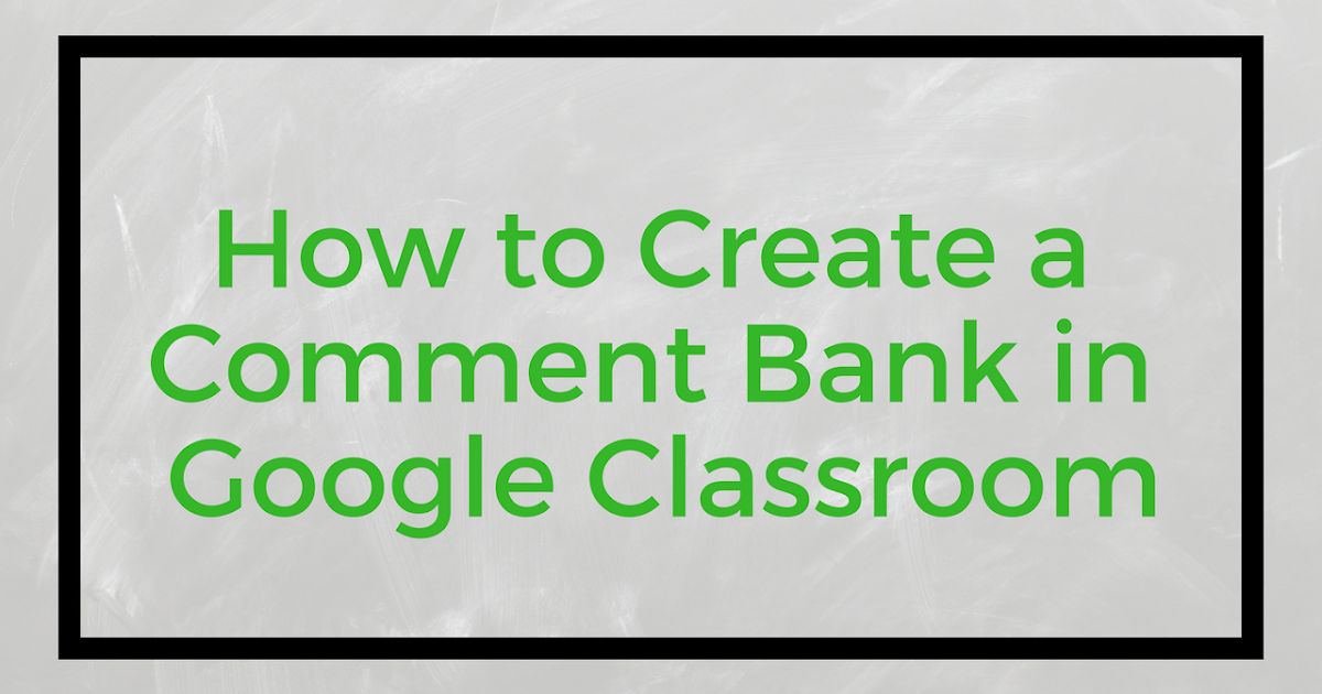 How to Create a Comment Bank in Google Classroom