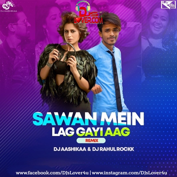 Sawan Mein Lag Gayi Aag Remix DJ Aashikaa X DJ Rahul Rockk