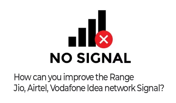 How can you improve the Range of Jio, Airtel, Vodafone Idea network Signal?