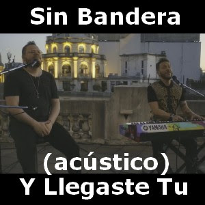 Sin Bandera – Y Llegaste Tu (acustico)