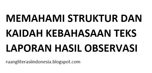 Memahami Struktur Dan Kaidah Kebahasaan Teks Laporan Hasil Observasi Media Literasi