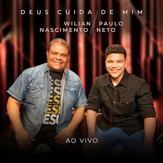 Baixar Música Gospel Deus Cuida de Mim (Ao Vivo) - Wilian Nascimento E Paulo Neto Mp3