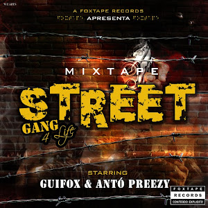 Guifox & Antó Preezy - Mixtape Street Gang 4Life [2012] "Click Na Imagem P/ Baixar"