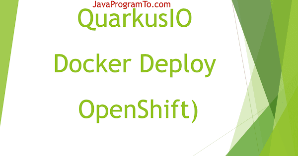 Quarkus (Native Image + Docker Deploy OpenShift) | JavaProgramTo.com
