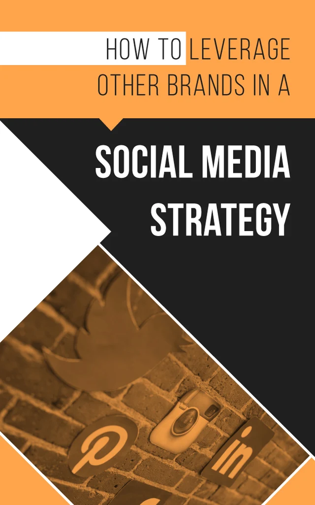 How to Leverage Other Brands in a Social Media Marketing Strategy