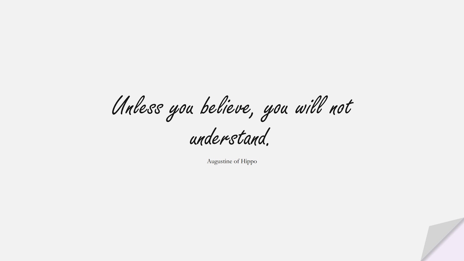 Unless you believe, you will not understand. (Augustine of Hippo);  #ShortQuotes