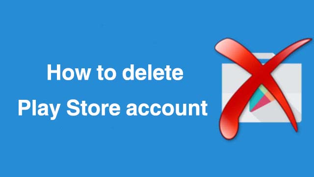 How to delete Play Store account for android? - Droidkat