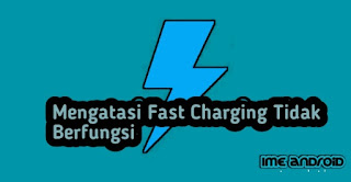 Mengatasi Fast charging tidak berfungsi