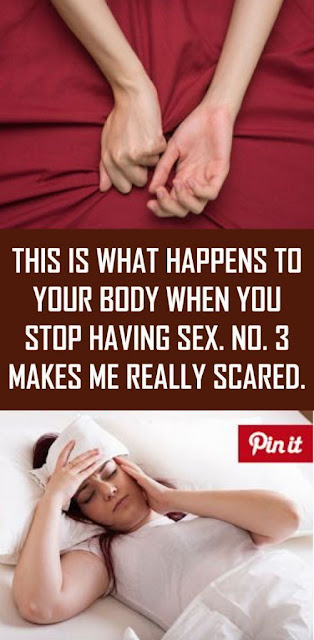 This is what happens to your body when you stop having sex. No. 3 makes me really scared
