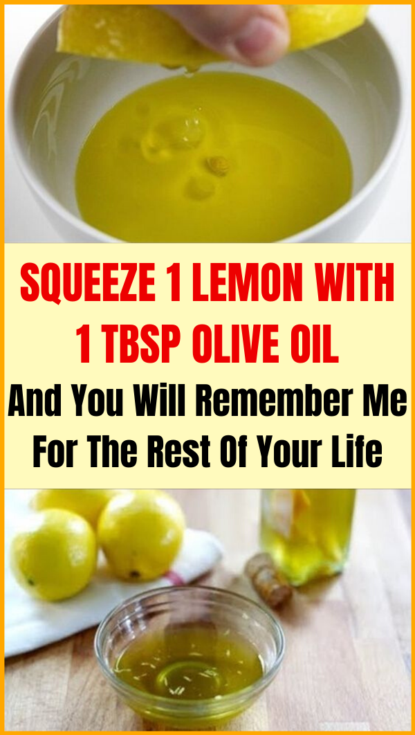 Squeeze 1 Lemon With 1 Tablespoon Olive Oil And You Will Remember Me
