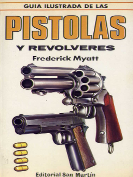 Descargar Guía Ilustrada de Pistolas y Revólveres - Frederick Myatt [pdf]