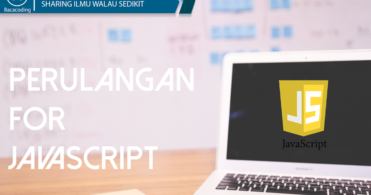 Perulangan (For) Dengan JavaScript - BACA CODING