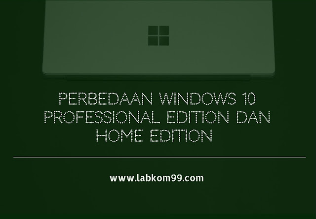 Perbedaan Windows 10 Professional Edition dan Home Edition Perbedaan Windows 10 Professional Edition dan Home Edition