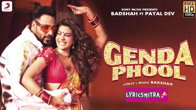 GENDA PHOOL LYRICS -BADSHAH-JACQUELINE FERNANDEZ-PAYAL DEV GENDA PHOOL LYRICS -BADSHAH-JACQUELINE FERNANDEZ-PAYAL DEV