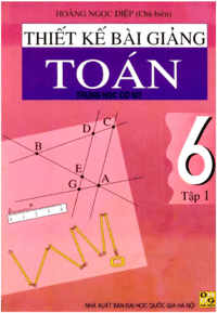 Thiết Kế Bài Giảng Toán Lớp 6 Tập 1 - Hoàng Ngọc Diệp