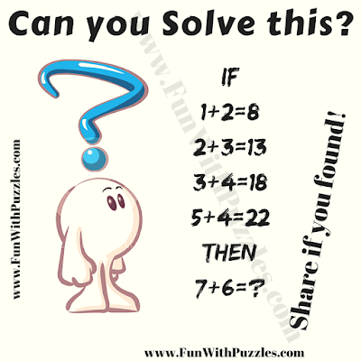 If 1+2=8, 2+3=13, 3+4=18, 5+4=22 Then 7+6=?. Can you solve this Fun Logical Reasoning Puzzle Question in Maths?