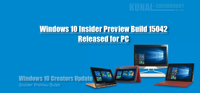 Windows 10 Insider Preview Build 15042 Released for PC (www.kunal-chowdhury.com Windows 10 Insider Preview Build 15042 Released for PC (www.kunal-chowdhury.com