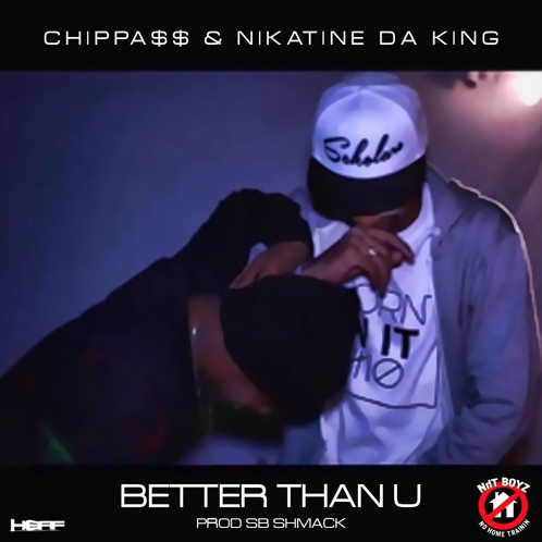 Nikatine Da King featuring Chippass - "Better Than You" (Produced by SB Sh