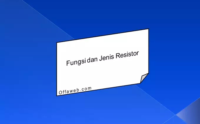 Fungsi dan Jenis Resistor pengertian resistor