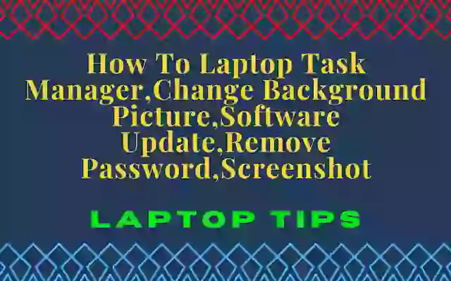 How To Laptop Task Manager | Change Background Picture | Software Update | Remove Password | Screenshot