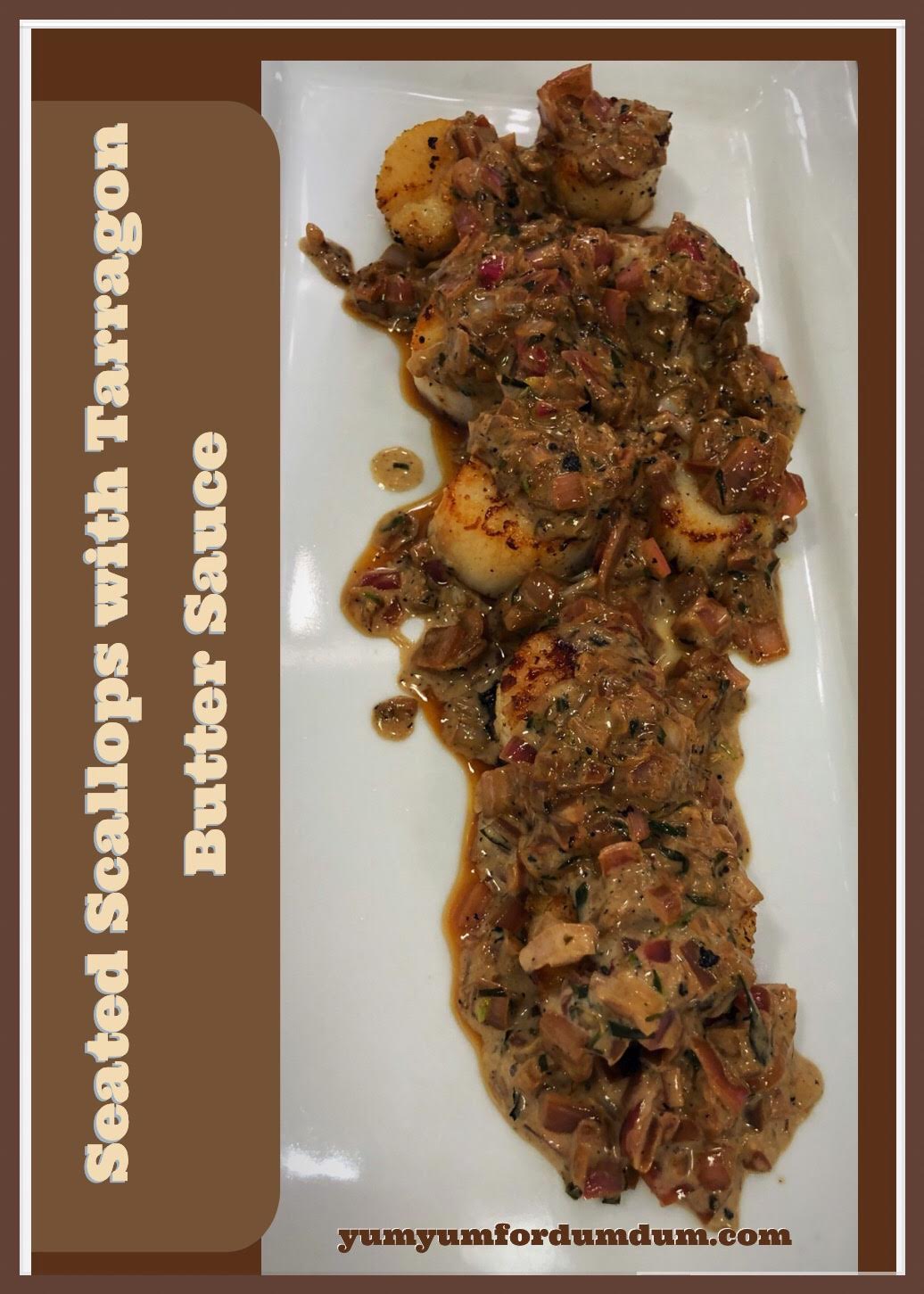 Yum Yum for Dum Dum Seared Scallops with Tarragon Butter Sauce