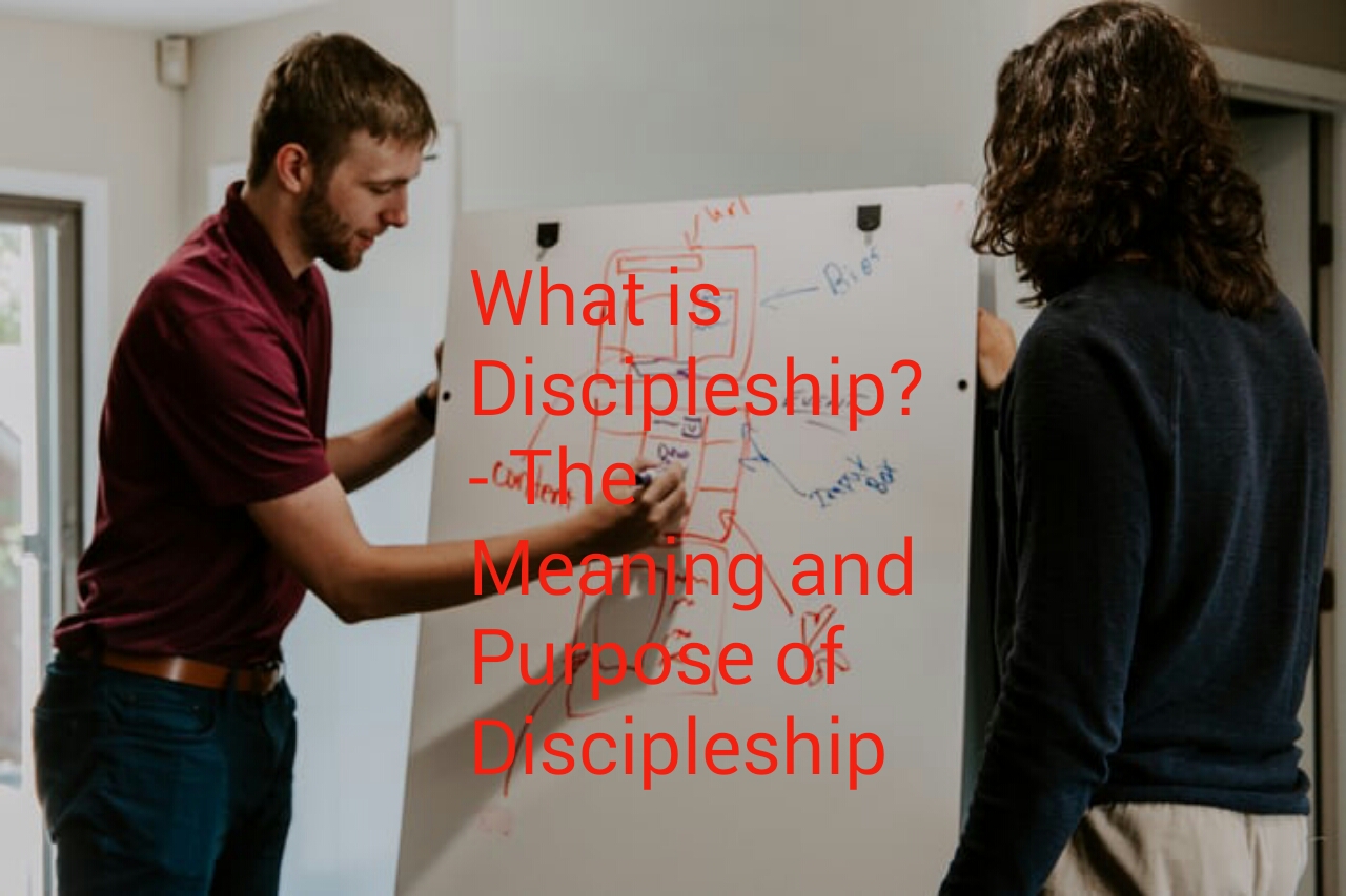 What is Discipleship? The Meaning and Purpose of Discipleship