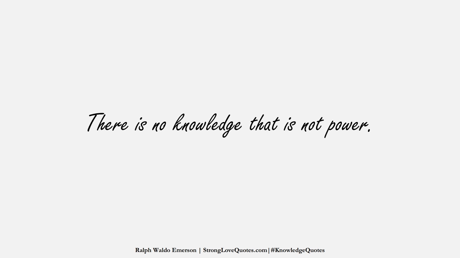 There is no knowledge that is not power. (Ralph Waldo Emerson);  #KnowledgeQuotes