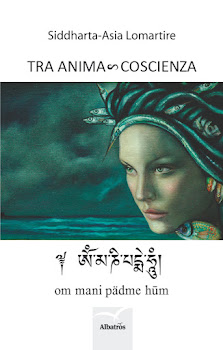 TRA ANIMA ∞ COSCIENZA - om mani padme hum - di Siddharta-Asia Lomartire     Clicca sull immagine pe