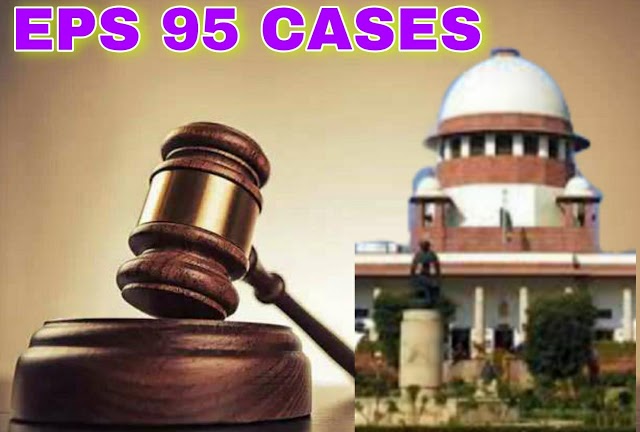 EPS 95 Pensioners Cases Lates Updat: 23-07-2021 This petition was called on for hearing, See Supreme Court Order