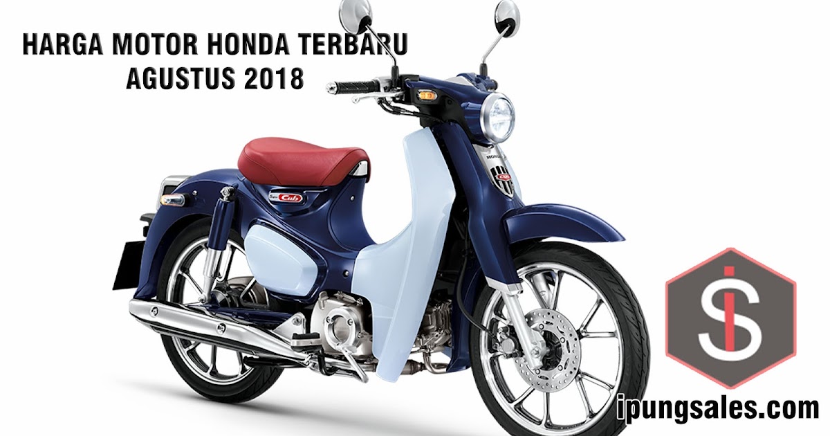 Daftar Harga Motor Honda Terbaru Agustus 2018 MAS IPUNG