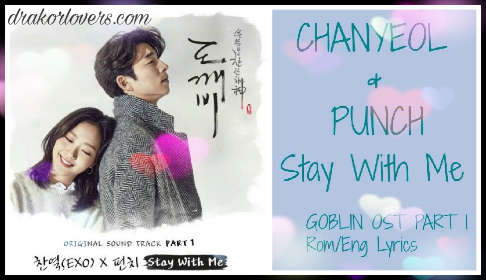 Lirik Dan Terjemahan Lagu Chanyeol Of Exo Punch Stay With Me Ost Drama Korea Goblin Drakorlovers