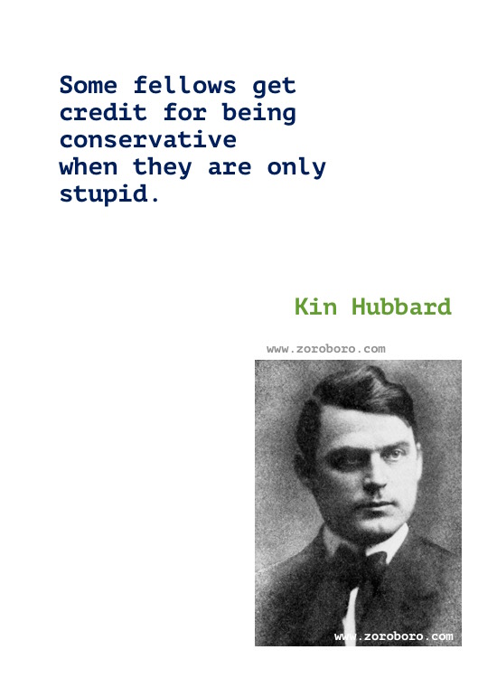 Kin Hubbard Quotes. Kin Hubbard Books Quotes, Kin Hubbard Funny, Money, Politics, & Sarcasm Quotes. Kin Hubbard