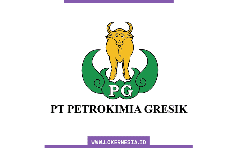 Lowongan Kerja Petrokimia Gresik Agustus 2021 - Lokernesia.id
