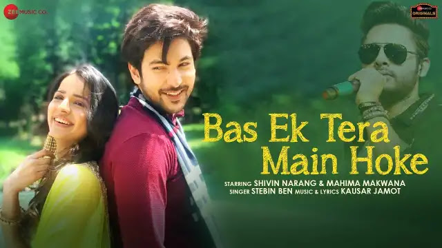 Bas Ek Tera Main Hoke Lyrics In English - Shivin Narang, Mahima Makwana | Stebin Ben