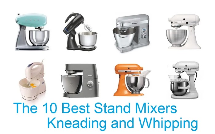 The 10 Best Stand Mixers Kneading and Whipping