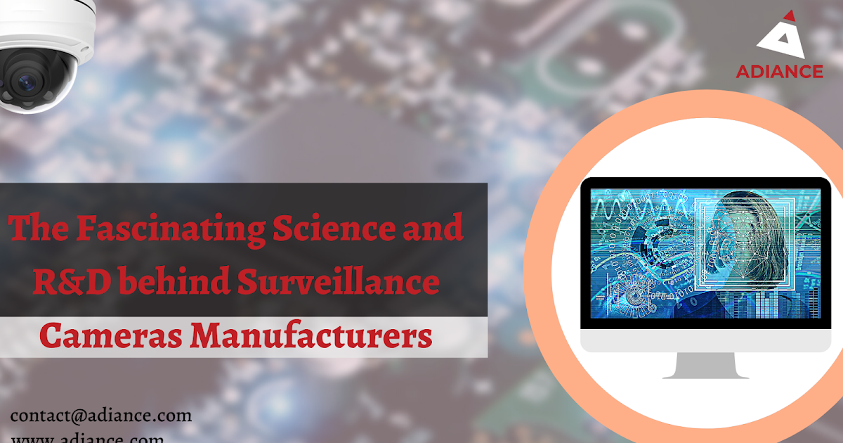 The Fascinating Science and R&D behind Surveillance Cameras Manufacturers