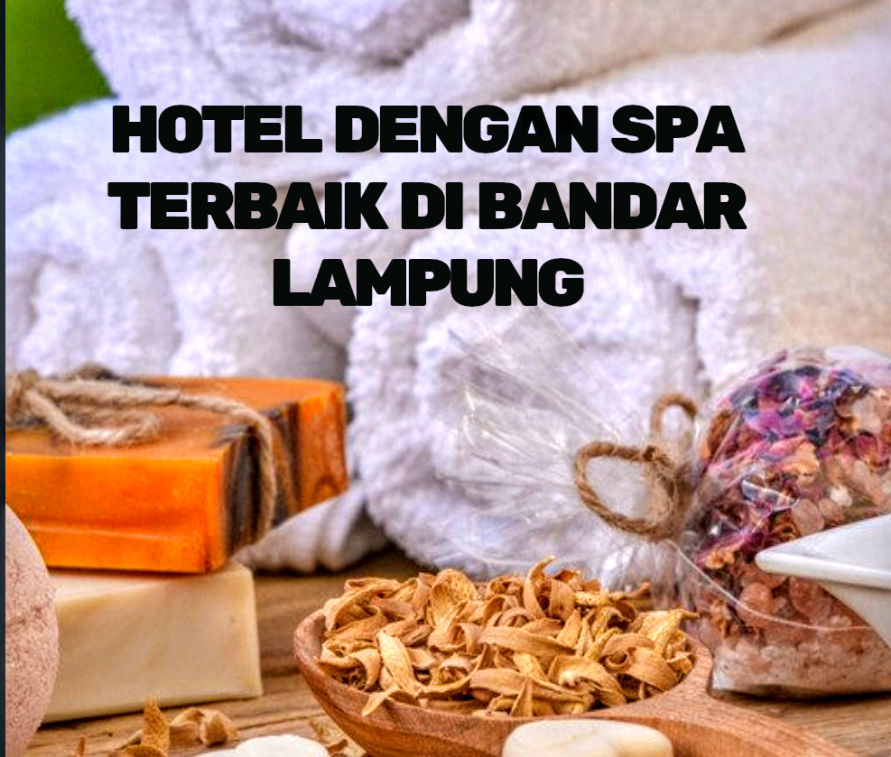 9 Hotel Fasilitas Spa Terbaik di Bandar Lampung SigerBlogger