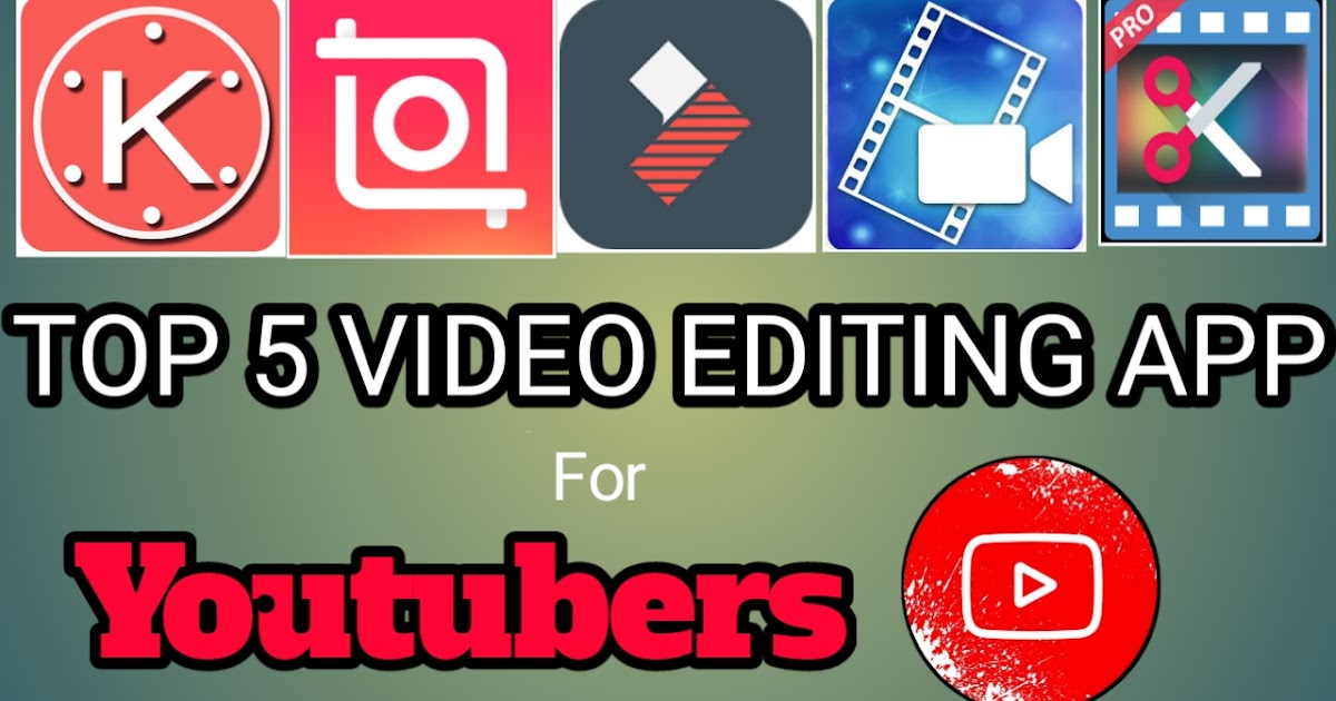 Top 5 Free Video Editing Apps for Android Video Editing Apps for Youtubers
