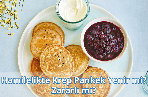 Hamilelikte (Gebelikte) Krep Pankek Yenir mi? Zararlı mı? Hamilelikte (Gebelikte) Krep Pankek Yenir mi? Zararlı mı?