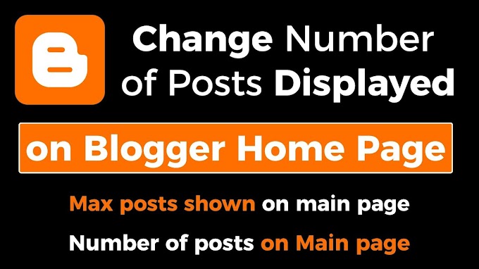 How To Change Number of Posts Displayed on Blogger Home Page |  Max posts shown on main page